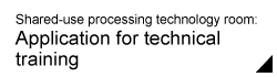 Shared-use processing technology room: Application for technical training